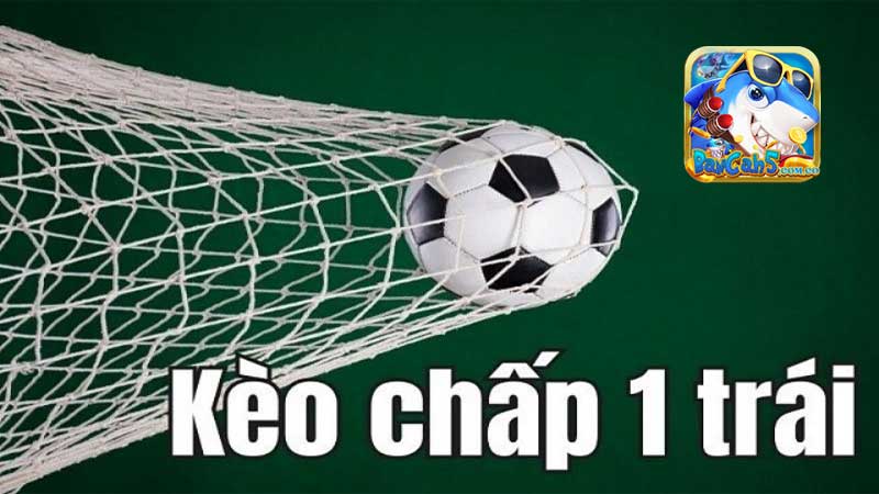 Cách bắt kèo chấp 1 trái là gì? Cách bắt kèo chấp 1 trái là gì?